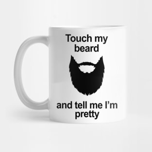 Touch My Beard And Tell Me I'm Pretty Mug